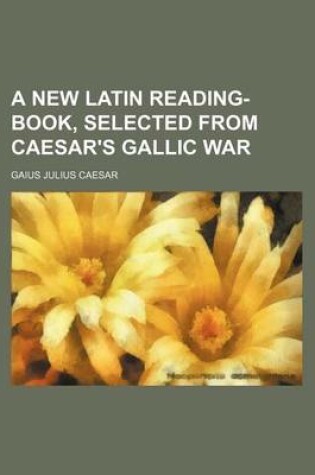 Cover of A New Latin Reading-Book, Selected from Caesar's Gallic War