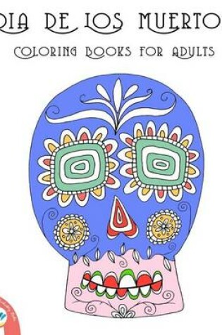 Cover of Dia de Los Muertos Coloring Books for Adults