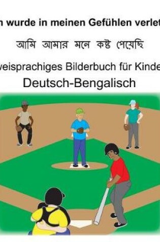 Cover of Deutsch-Bengalisch Ich wurde in meinen Gefühlen verletzt Zweisprachiges Bilderbuch für Kinder