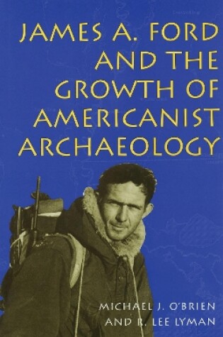 Cover of James A.Ford and the Growth of Americanist Archaeology
