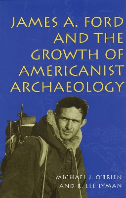 Book cover for James A.Ford and the Growth of Americanist Archaeology