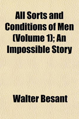 Book cover for All Sorts and Conditions of Men (Volume 1); An Impossible Story