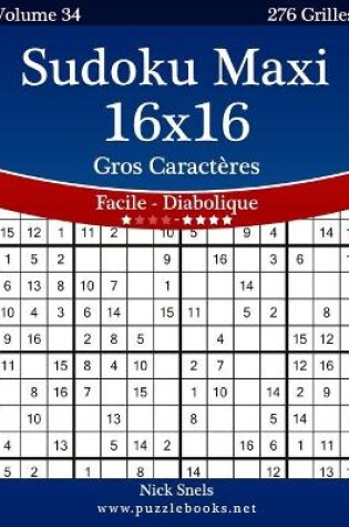 Cover of Sudoku Maxi 16x16 Gros Caractères - Facile à Diabolique - Volume 34 - 276 Grilles