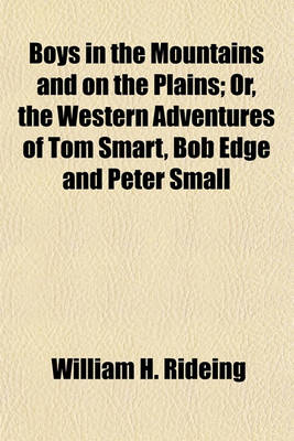 Book cover for Boys in the Mountains and on the Plains; Or, the Western Adventures of Tom Smart, Bob Edge and Peter Small