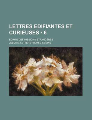 Book cover for Lettres Edifiantes Et Curieuses (6); Ecrite Des Missions Etrangeres