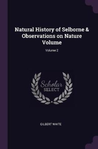Cover of Natural History of Selborne & Observations on Nature Volume; Volume 2