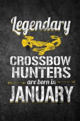 Book cover for Legendary Crossbow Hunters Are Born In January