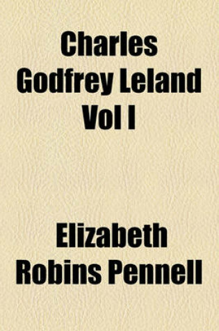 Cover of Charles Godfrey Leland Vol I