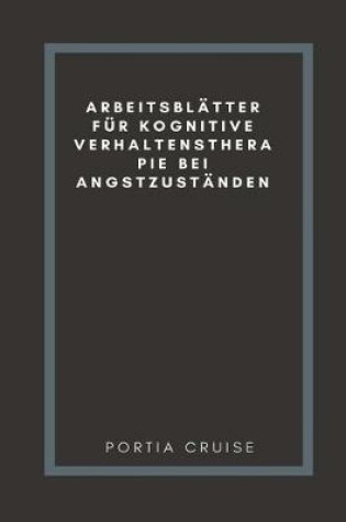 Cover of Arbeitsblatter Fur Kognitive Verhaltenstherapie Bei Angstzustanden