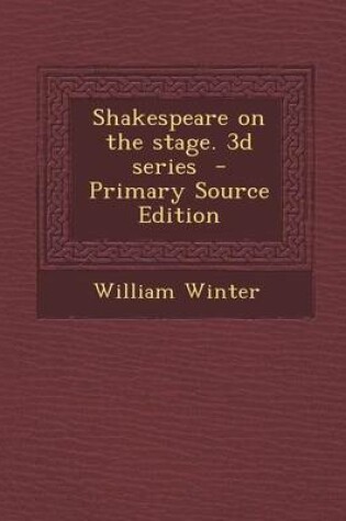 Cover of Shakespeare on the Stage. 3D Series - Primary Source Edition