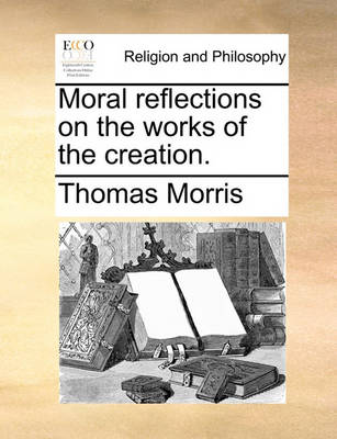 Book cover for Moral reflections on the works of the creation.