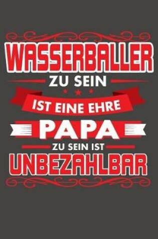 Cover of Wasserballer Zu Sein Ist Eine Ehre - Papa Zu Sein Ist Unbezahlbar