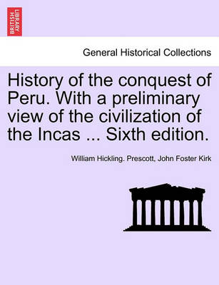 Book cover for History of the Conquest of Peru. with a Preliminary View of the Civilization of the Incas ... Sixth Edition.