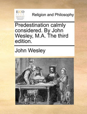 Book cover for Predestination Calmly Considered. by John Wesley, M.A. the Third Edition.