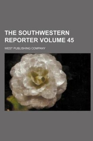 Cover of The Southwestern Reporter Volume 45
