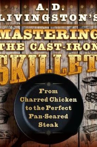 Cover of A. D. Livingston's Mastering the Cast-Iron Skillet