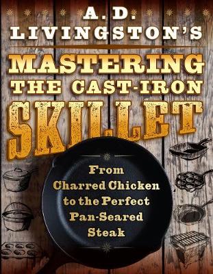 Book cover for A. D. Livingston's Mastering the Cast-Iron Skillet