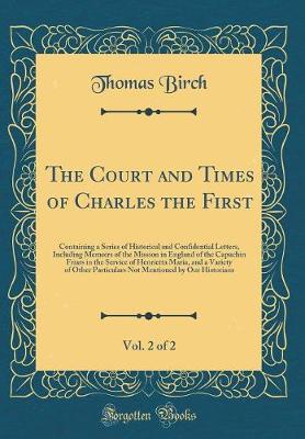 Book cover for The Court and Times of Charles the First, Vol. 2 of 2