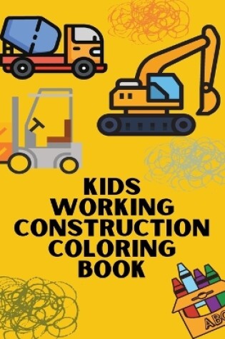 Cover of Kids Working Construction Coloring Book