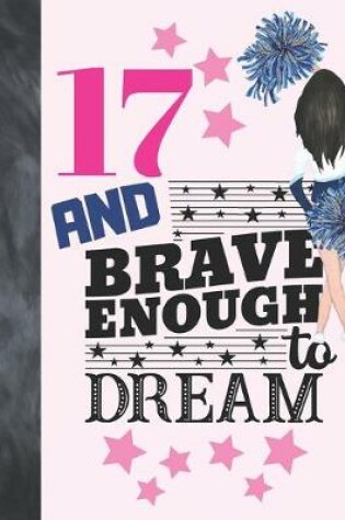 Cover of 17 And Brave Enough To Dream