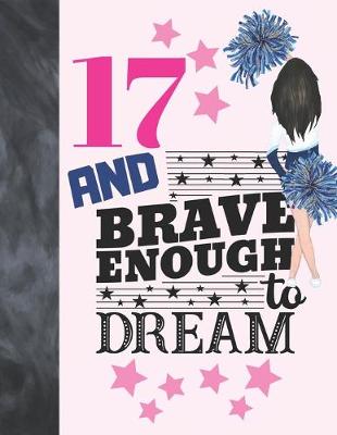 Book cover for 17 And Brave Enough To Dream