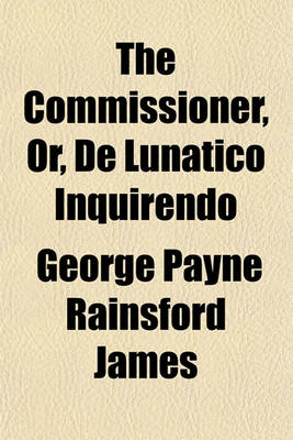 Book cover for The Commissioner, Or, de Lunatico Inquirendo