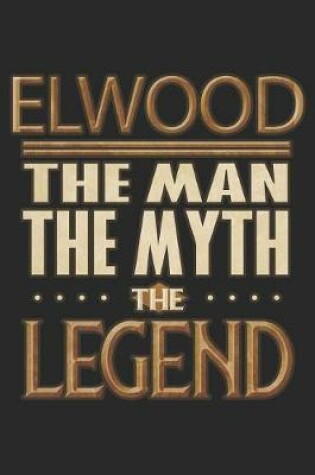 Cover of Elwood The Man The Myth The Legend