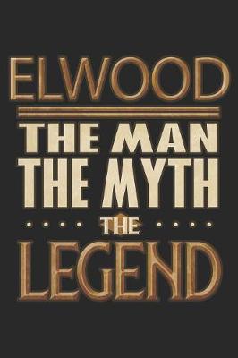 Book cover for Elwood The Man The Myth The Legend