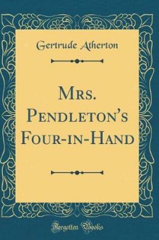 Cover of Mrs. Pendleton's Four-in-Hand (Classic Reprint)