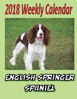 Book cover for 2018 Weekly Calendar English Springer Spaniel