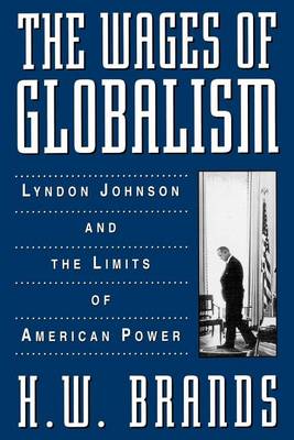 Book cover for Wages of Globalism, The: Lyndon Johnson and the Limits of American Power