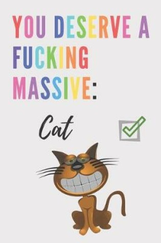 Cover of You deserve a fucking massive cat - Notebook