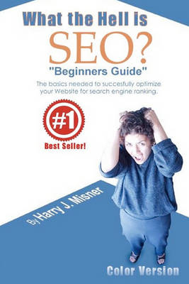 Book cover for What The Hell Is Seo "Beginners Guide" Color Version