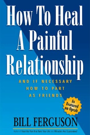 Cover of How to Heal a Painful Relationship and If Necessary How to Part as Friends
