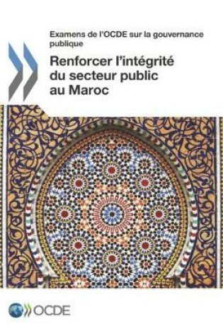 Cover of Examens de l'OCDE sur la gouvernance publique Renforcer l'integrite du secteur public au Maroc