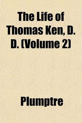 Book cover for The Life of Thomas Ken, D. D. (Volume 2)