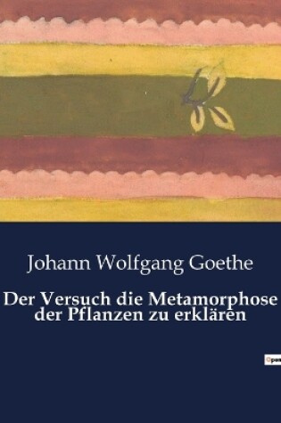 Cover of Der Versuch die Metamorphose der Pflanzen zu erklären