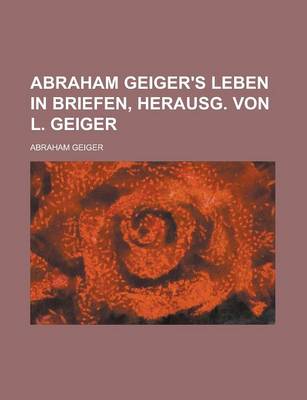 Book cover for Abraham Geiger's Leben in Briefen, Herausg. Von L. Geiger