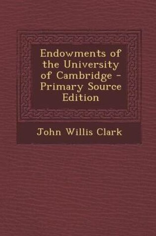 Cover of Endowments of the University of Cambridge - Primary Source Edition