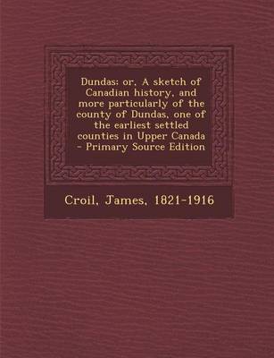 Book cover for Dundas; Or, a Sketch of Canadian History, and More Particularly of the County of Dundas, One of the Earliest Settled Counties in Upper Canada