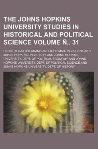 Cover of The Johns Hopkins University Studies in Historical and Political Science Volume N . 31