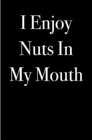 Cover of I Enjoy Nuts in My Mouth