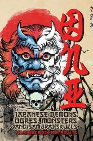 Cover of ONI Japanese Demons, Ogres, Monsters and Samurai Skulls. Coloring Book for Adults.