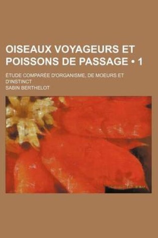 Cover of Oiseaux Voyageurs Et Poissons de Passage (1); Etude Comparee D'Organisme, de Moeurs Et D'Instinct