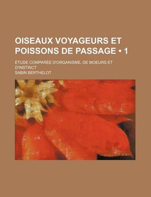 Book cover for Oiseaux Voyageurs Et Poissons de Passage (1); Etude Comparee D'Organisme, de Moeurs Et D'Instinct