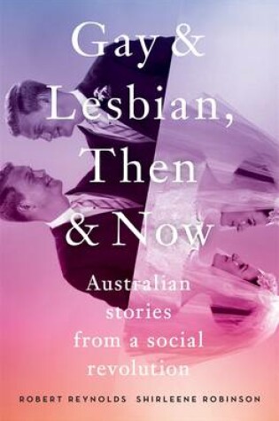 Cover of Gay and Lesbian, Then and Now: Australian Stories from a Social Revolution