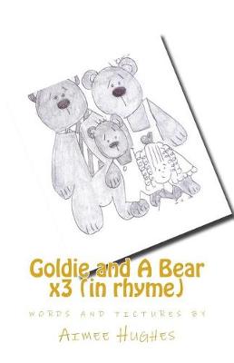 Book cover for Goldie and A Bear x3 (in rhyme)