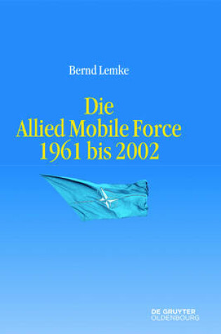 Cover of Die Allied Mobile Force 1960 Bis 1989