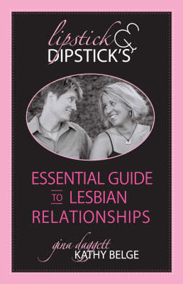 Book cover for Lipstick & Dipstick's Essential Guide To Lesbian Relationships
