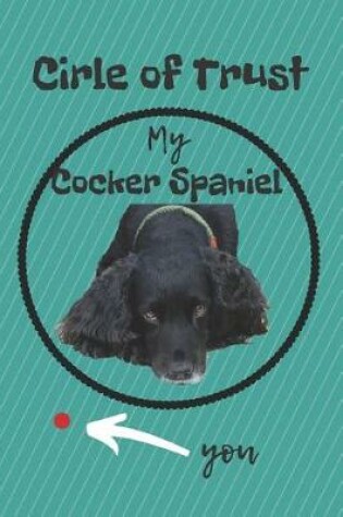 Cover of Circle of Trust My Cocker Spaniel Blank Lined Notebook Journal